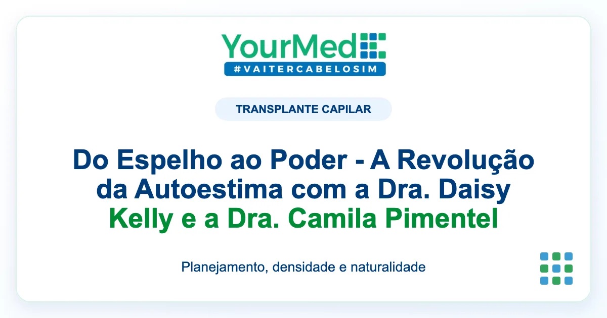Imagem de destaque YourMed sobre Do Espelho ao Poder - A Revolução da Autoestima com a Dra. Daisy Kelly e a Dra. Camila Pimentel