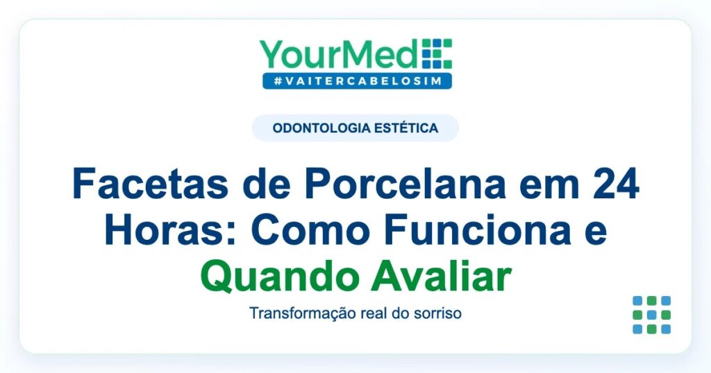 Imagem de destaque YourMed sobre Facetas de Porcelana em 24 Horas: Como Funciona e Quando Avaliar