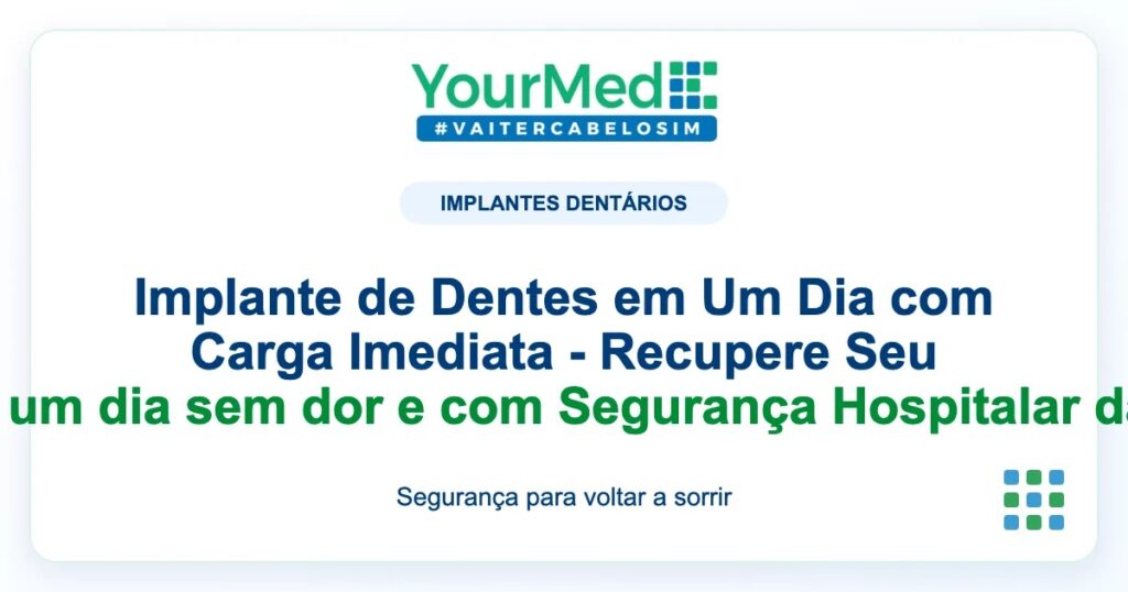 Imagem de destaque YourMed sobre Implante de Dentes em Um Dia com Carga Imediata - Recupere Seu Sorriso em um dia sem dor e com Segurança Hospitalar da Yourmed!