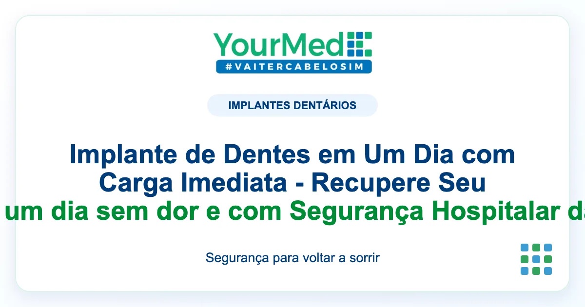 Imagem de destaque YourMed sobre Implante de Dentes em Um Dia com Carga Imediata - Recupere Seu Sorriso em um dia sem dor e com Segurança Hospitalar da Yourmed!