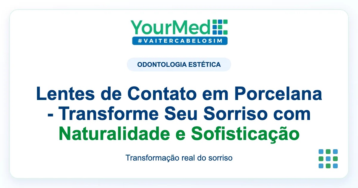 Imagem de destaque YourMed sobre Lentes de Contato em Porcelana - Transforme Seu Sorriso com Naturalidade e Sofisticação