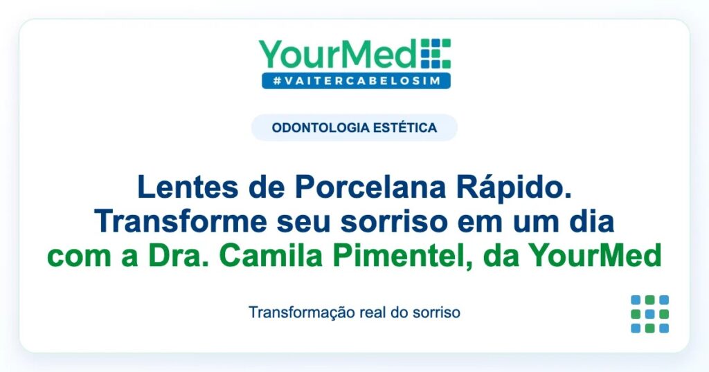 Imagem de destaque YourMed sobre Lentes de Porcelana Rápido. Transforme seu sorriso em um dia com a Dra. Camila Pimentel, da YourMed