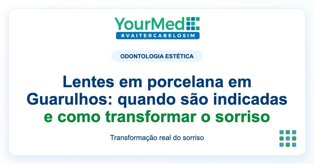 Imagem de destaque YourMed sobre Lentes em porcelana em Guarulhos: quando são indicadas e como transformar o sorriso