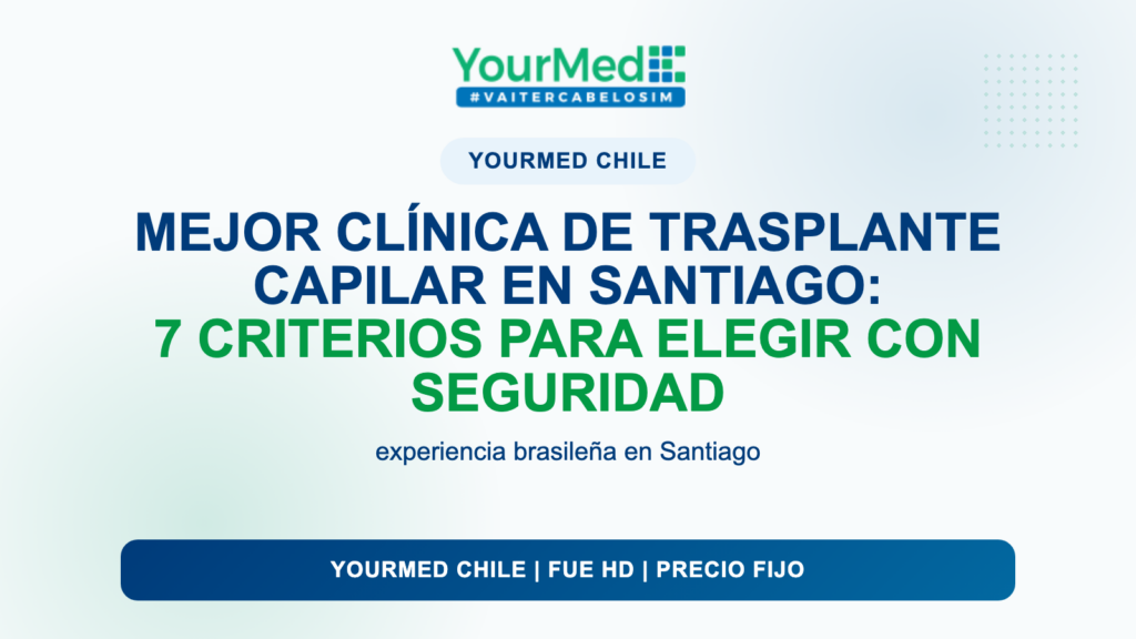 Mejor clínica de trasplante capilar en Santiago: 7 criterios para elegir con seguridad | YourMed Chile FUE HD