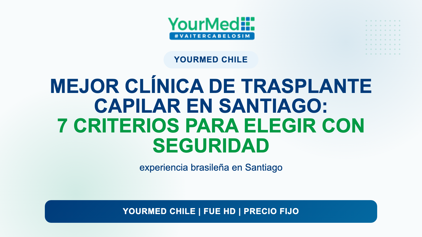 Mejor clínica de trasplante capilar en Santiago: 7 criterios para elegir con seguridad | YourMed Chile FUE HD