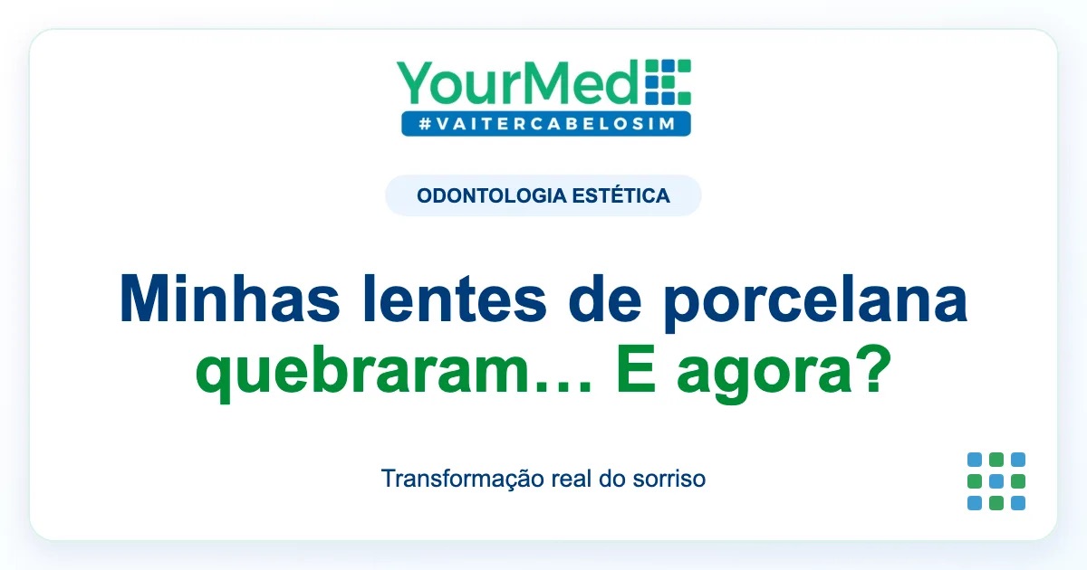 Imagem de destaque YourMed sobre Minhas lentes de porcelana quebraram… E agora?