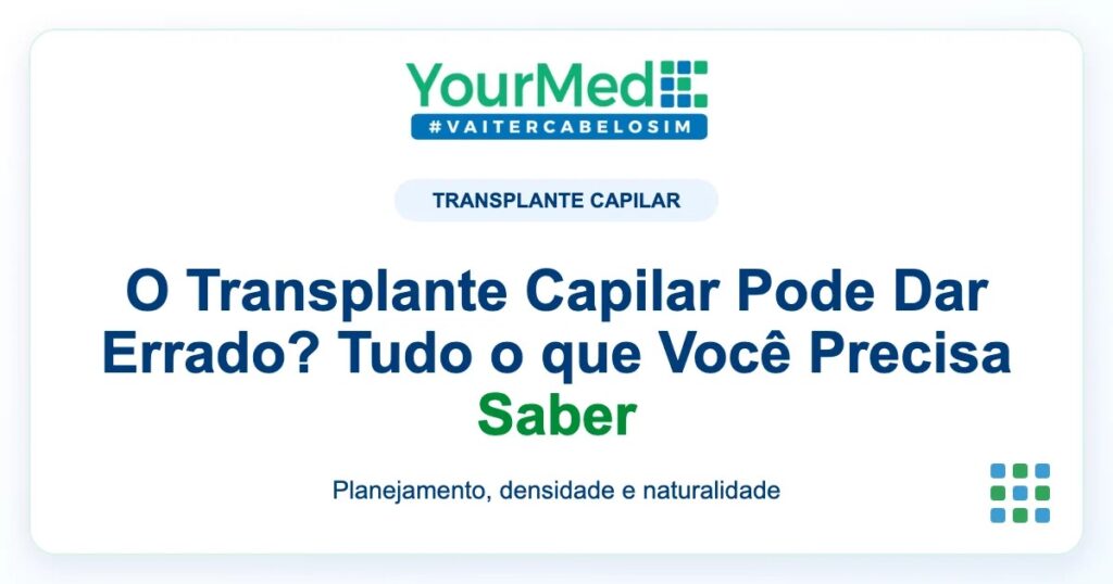 Imagem de destaque YourMed sobre O Transplante Capilar Pode Dar Errado? Tudo o que Você Precisa Saber