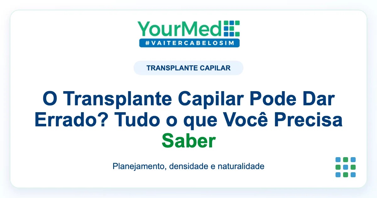 Imagem de destaque YourMed sobre O Transplante Capilar Pode Dar Errado? Tudo o que Você Precisa Saber