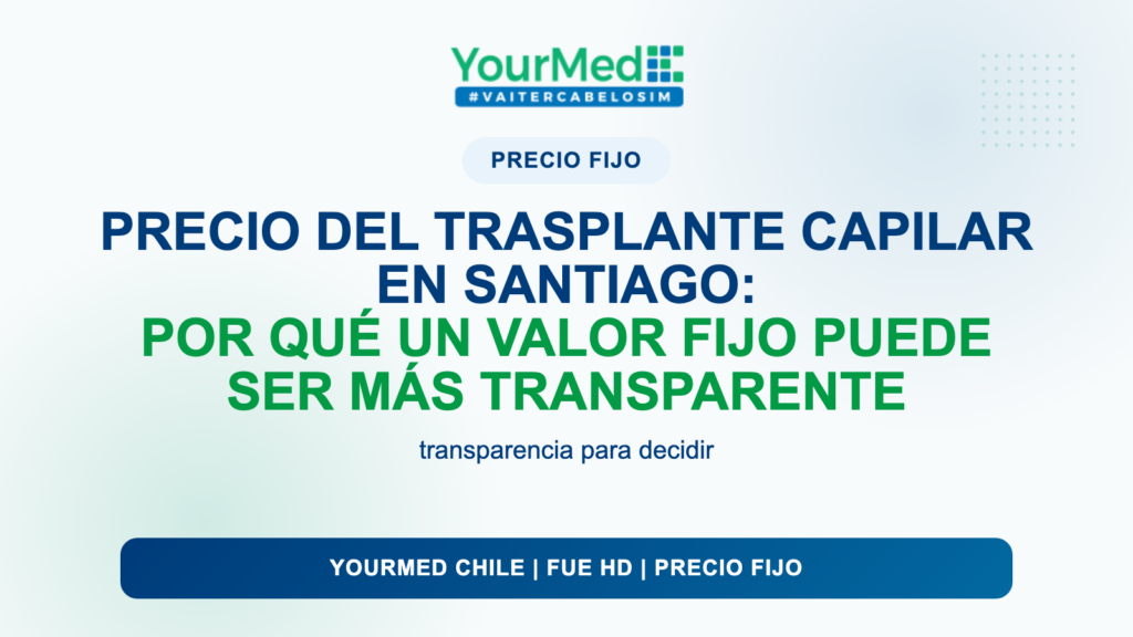 Precio del trasplante capilar en Santiago: por qué un valor fijo puede ser más transparente | YourMed Chile FUE HD