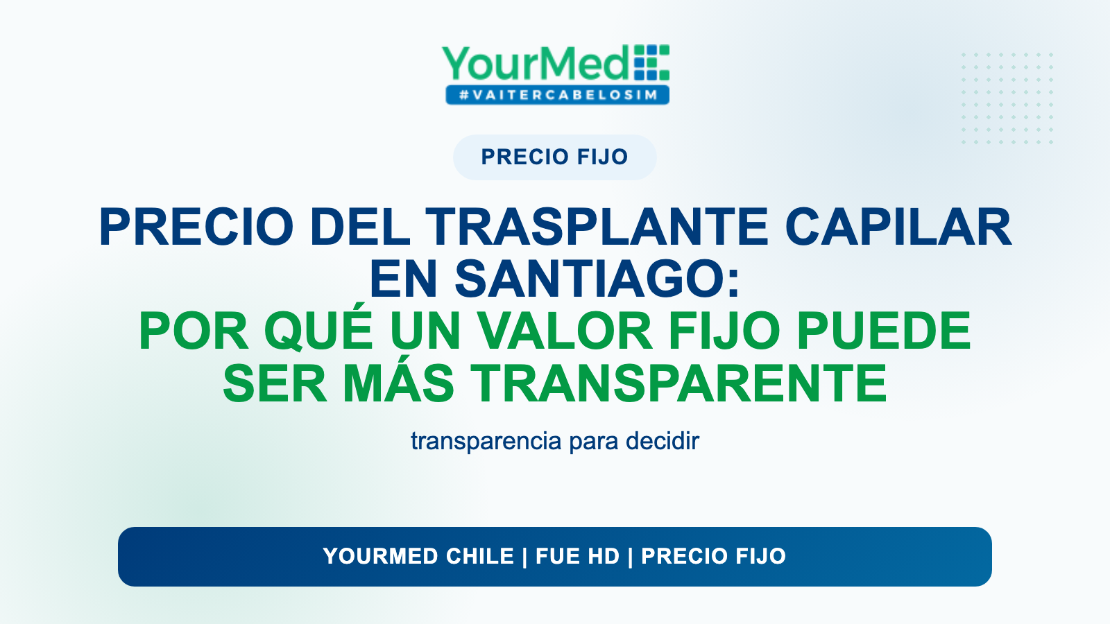 Precio del trasplante capilar en Santiago: por qué un valor fijo puede ser más transparente | YourMed Chile FUE HD