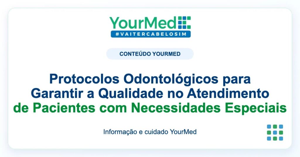 Imagem de destaque YourMed sobre Protocolos Odontológicos para Garantir a Qualidade no Atendimento de Pacientes com Necessidades Especiais