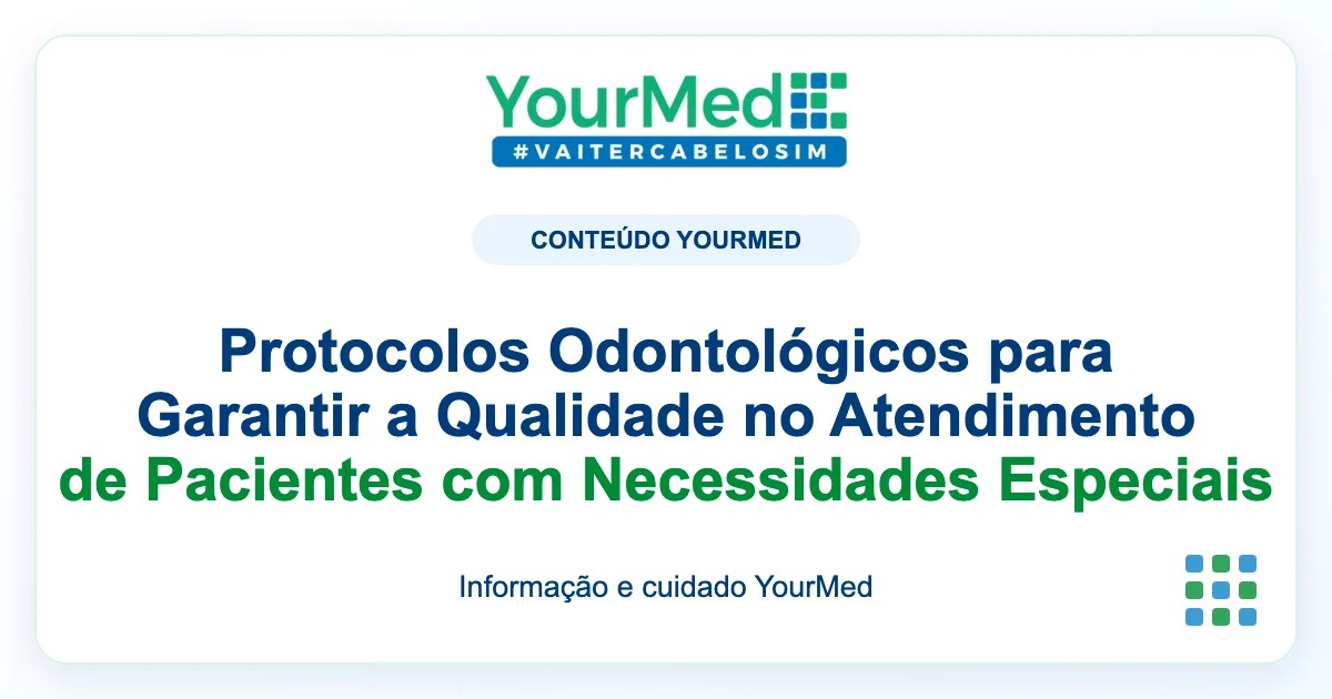 Imagem de destaque YourMed sobre Protocolos Odontológicos para Garantir a Qualidade no Atendimento de Pacientes com Necessidades Especiais