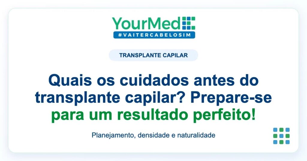 Imagem de destaque YourMed sobre Quais os cuidados antes do transplante capilar? Prepare-se para um resultado perfeito!