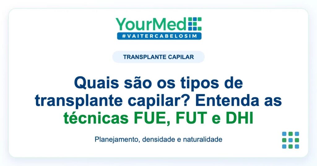 Imagem de destaque YourMed sobre Quais são os tipos de transplante capilar? Entenda as técnicas FUE, FUT e DHI