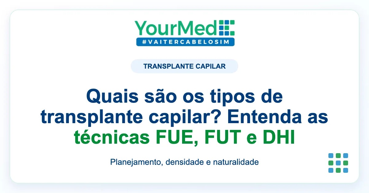Imagem de destaque YourMed sobre Quais são os tipos de transplante capilar? Entenda as técnicas FUE, FUT e DHI
