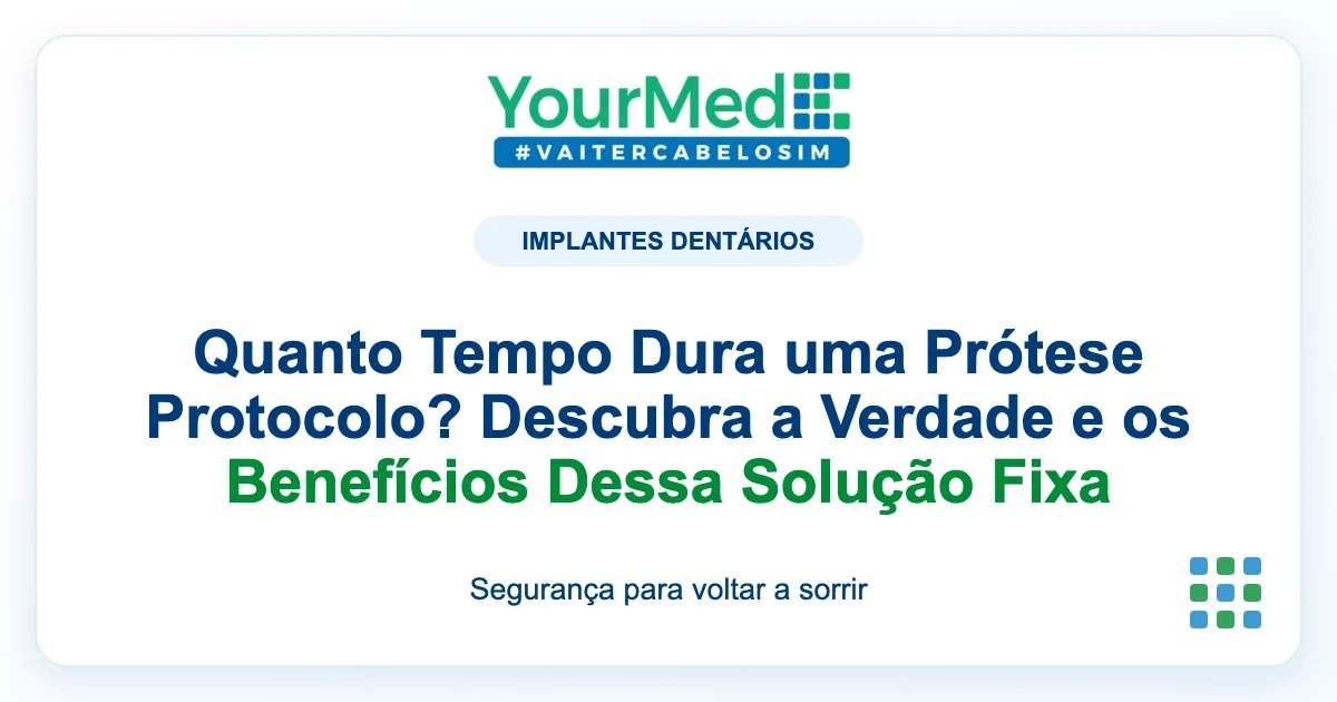 Imagem de destaque YourMed sobre Quanto Tempo Dura uma Prótese Protocolo? Descubra a Verdade e os Benefícios Dessa Solução Fixa