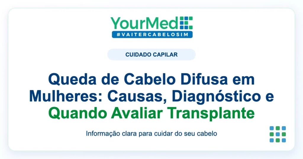Imagem de destaque YourMed sobre Queda de Cabelo Difusa em Mulheres: Causas, Diagnóstico e Quando Avaliar Transplante