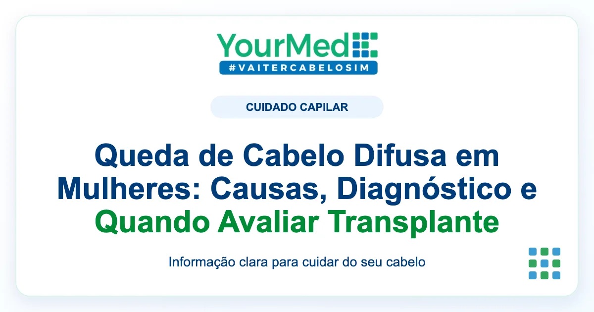 Imagem de destaque YourMed sobre Queda de Cabelo Difusa em Mulheres: Causas, Diagnóstico e Quando Avaliar Transplante