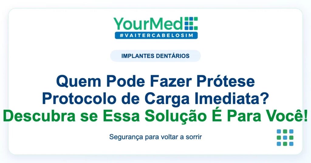 Imagem de destaque YourMed sobre Quem Pode Fazer Prótese Protocolo de Carga Imediata? Descubra se Essa Solução É Para Você!