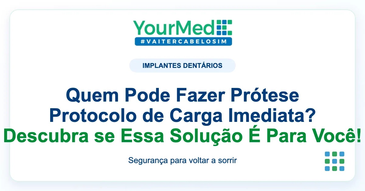 Imagem de destaque YourMed sobre Quem Pode Fazer Prótese Protocolo de Carga Imediata? Descubra se Essa Solução É Para Você!