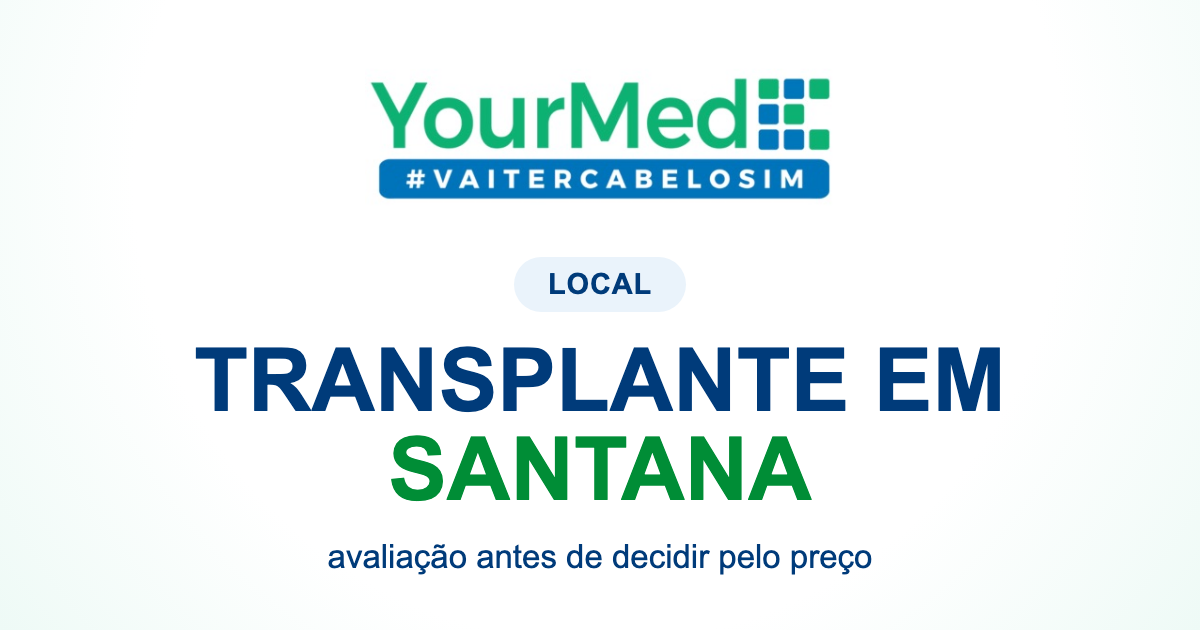 Transplante capilar em Santana: o que avaliar antes de pesquisar preço? | YourMed VaiTerCabeloSim