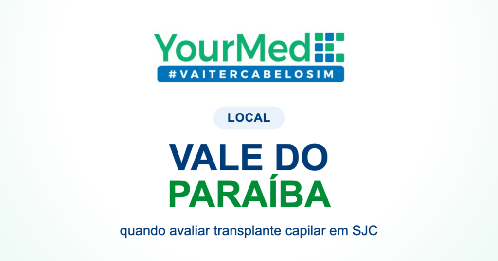 Transplante capilar no Vale do Paraíba: quando procurar avaliação em SJC? | YourMed VaiTerCabeloSim