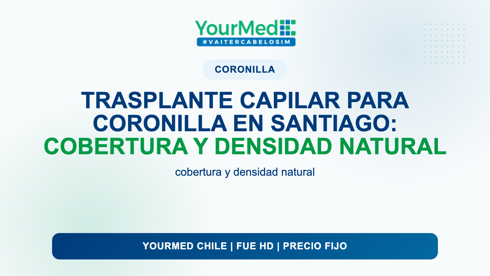 Trasplante capilar para coronilla en Santiago: cobertura y densidad natural | YourMed Chile FUE HD