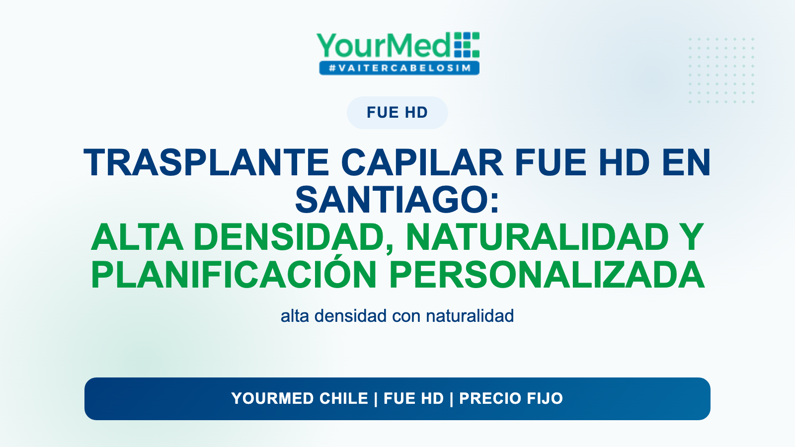 Trasplante capilar FUE HD en Santiago: alta densidad, naturalidad y planificación personalizada | YourMed Chile FUE HD