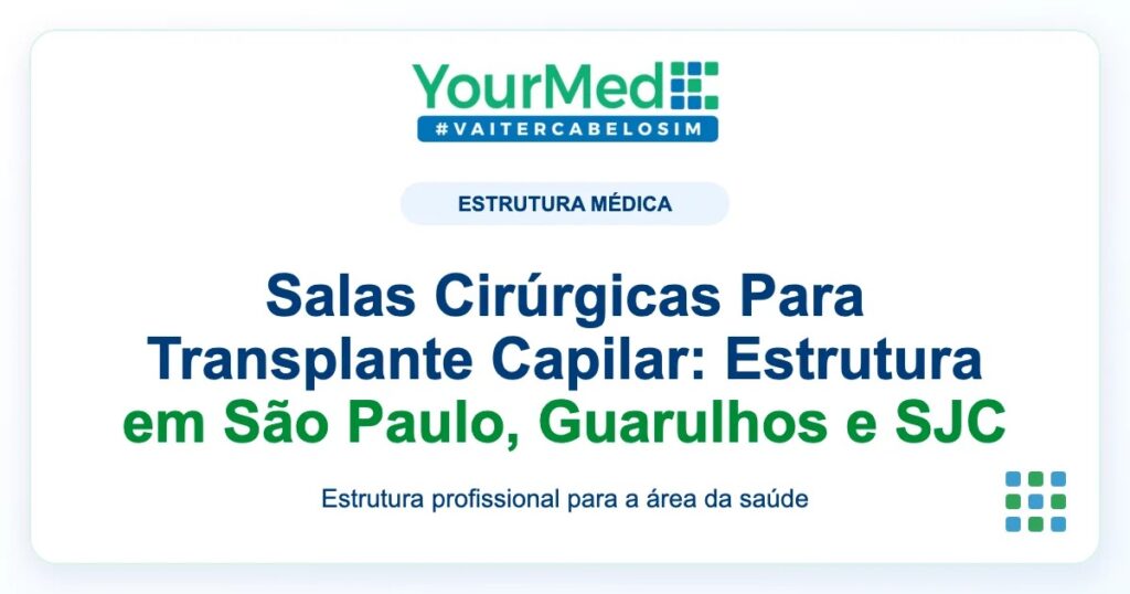 Imagem de destaque YourMed sobre Salas Cirúrgicas Para Transplante Capilar: Estrutura em São Paulo, Guarulhos e SJC